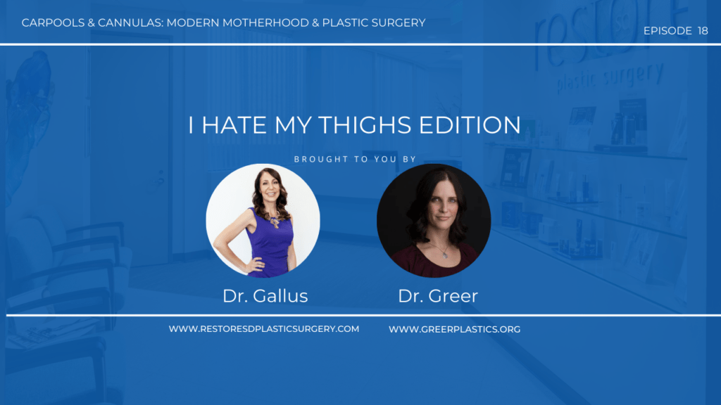 Carpools & Cannulas: Modern Motherhood and Plastic Surgery – Episode 18 – What About My Thighs?