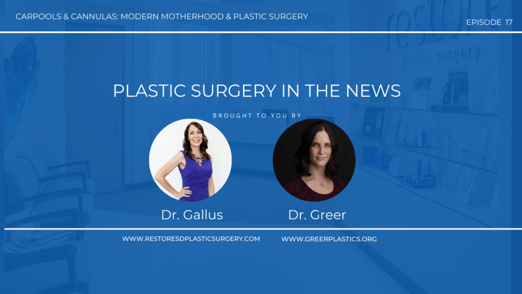 Carpools & Cannulas: Modern Motherhood and Plastic Surgery – Episode 17 – Plastic Surgery in the News