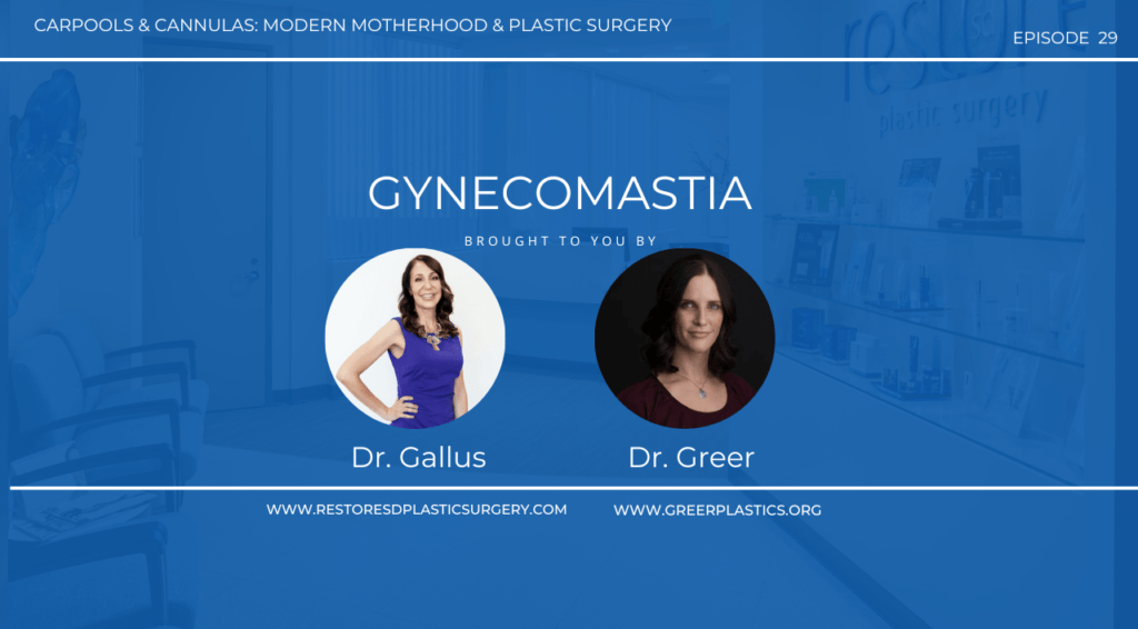 San Diego plastic surgeon Dr. Gallus discusses gynecomastia surgery and recovery on the latest episode of Carpools & Cannulas with Dr. Greer